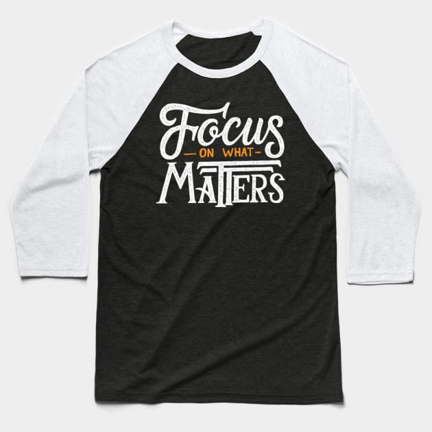 Focus On What Matters Baseball T-Shirt by TomCage